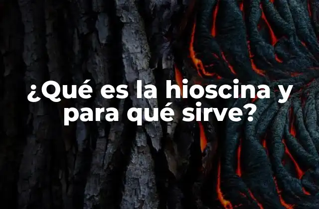 ¿qué es la Hioscina y para Qué Sirve?