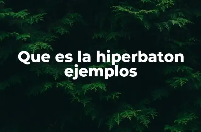 Que es la Hiperbaton Ejemplos