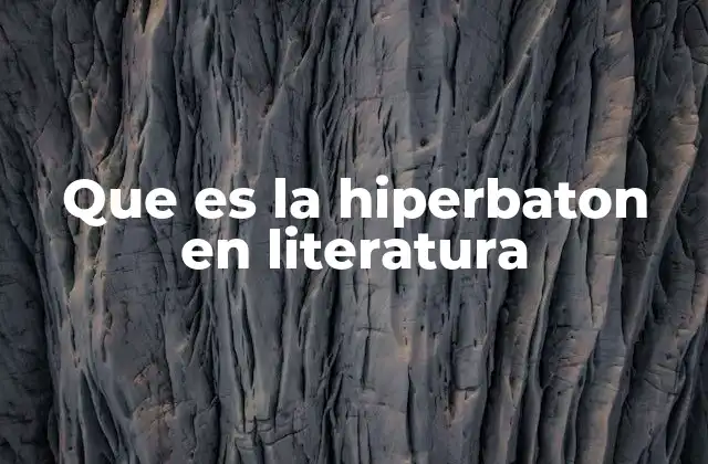 Que es la Hiperbaton en Literatura