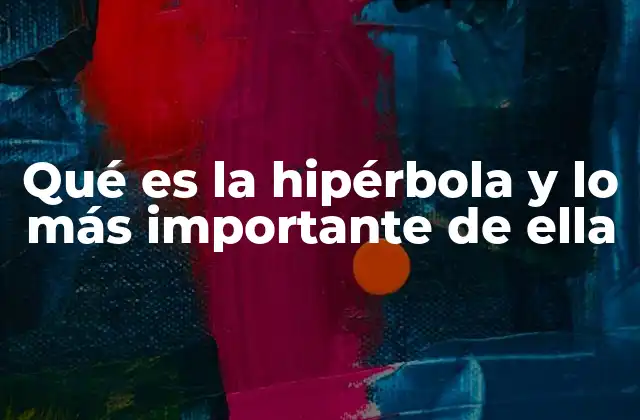 Qué es la Hipérbola y Lo Más Importante de Ella