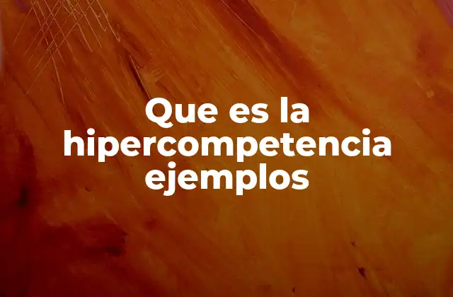 Que es la Hipercompetencia Ejemplos