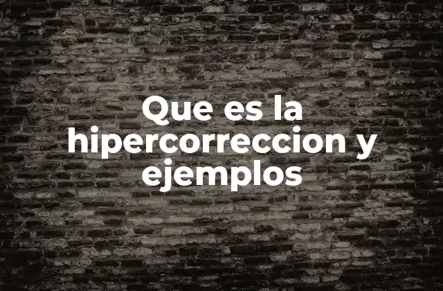 Que es la Hipercorreccion y Ejemplos