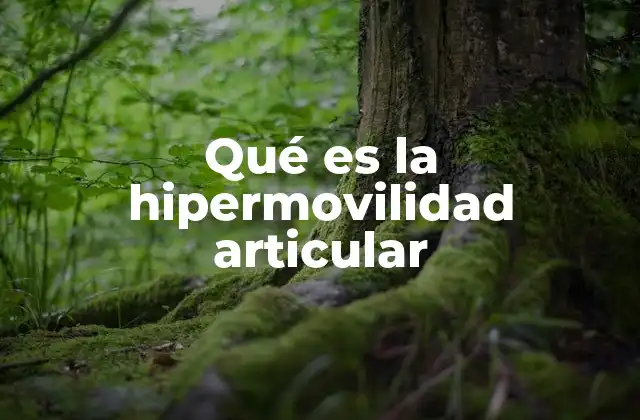 Qué es la Hipermovilidad Articular