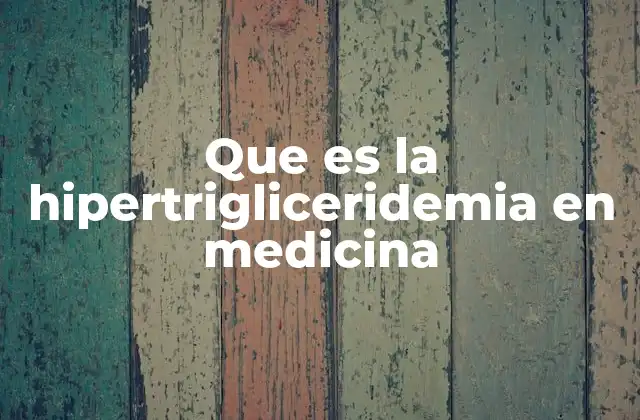 Que es la Hipertrigliceridemia en Medicina 2 La relación entre los triglicéridos y la salud cardiovascular