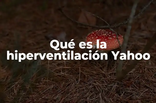 Qué es la Hiperventilación Yahoo