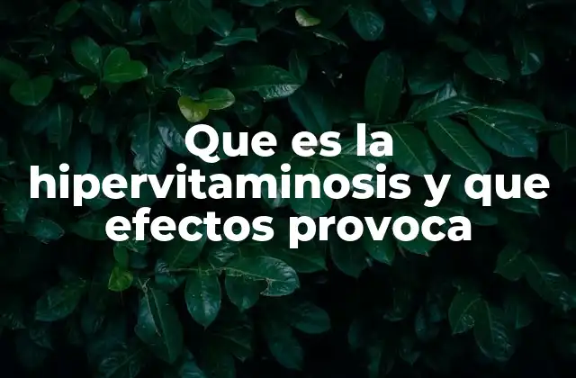 Que es la Hipervitaminosis y que Efectos Provoca
