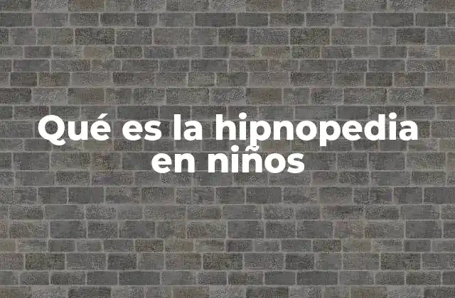 Qué es la Hipnopedia en Niños