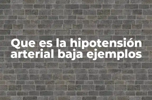 Que es la Hipotensión Arterial Baja Ejemplos