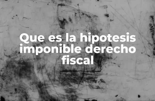 La hipótesis imponible como fundamento del sistema tributario