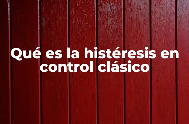 Qué es la Histéresis en Control Clásico