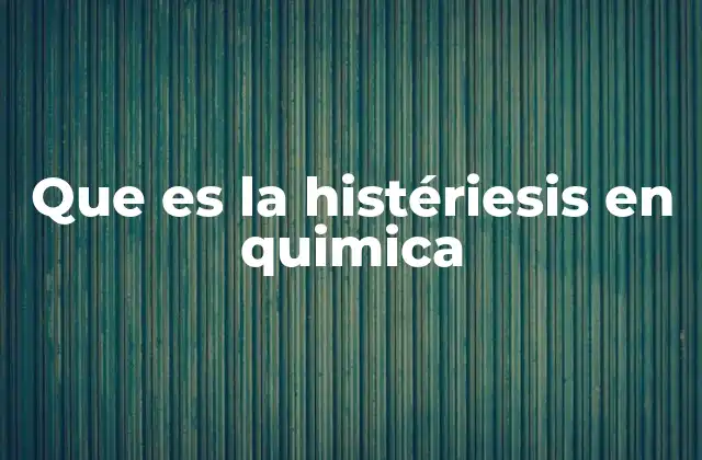 Que es la Histériesis en Quimica