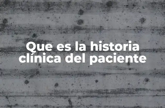 Que es la Historia Clínica Del Paciente