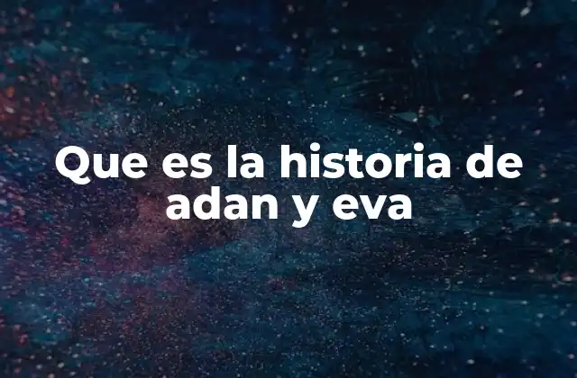 Que es la Historia de Adan y Eva