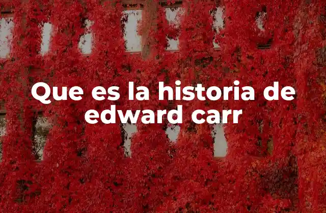 Que es la Historia de Edward Carr
