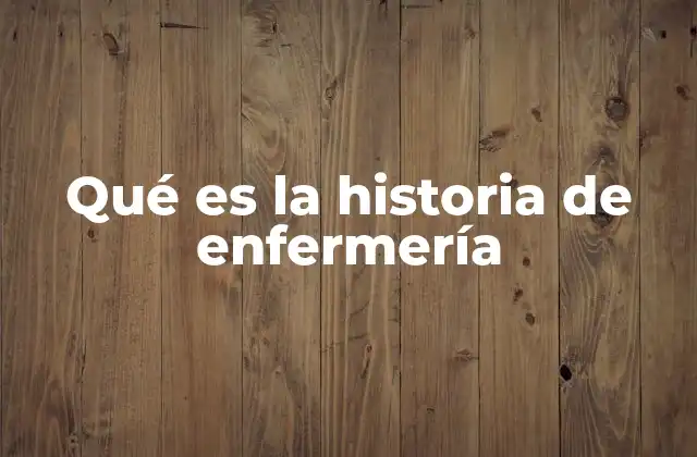 Qué es la Historia de Enfermería 2 El desarrollo de la enfermería a través de los tiempos
