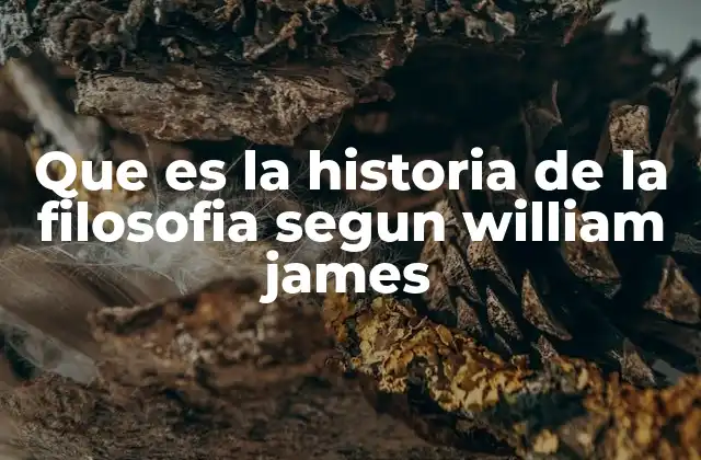 Que es la Historia de la Filosofia Segun William James