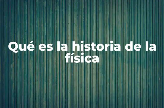 Qué es la Historia de la Física
