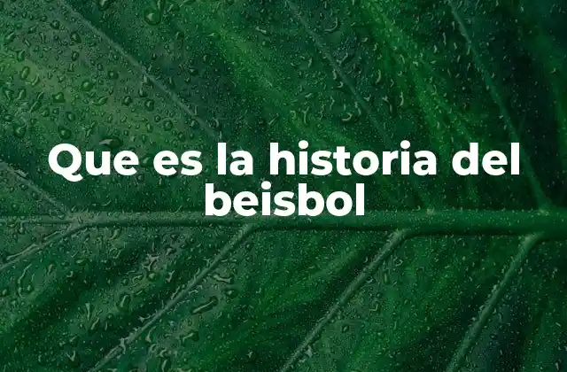 Que es la Historia Del Beisbol