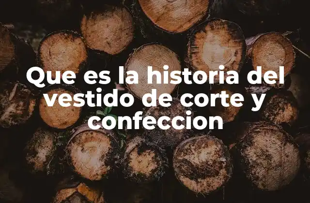 Que es la Historia Del Vestido de Corte y Confeccion