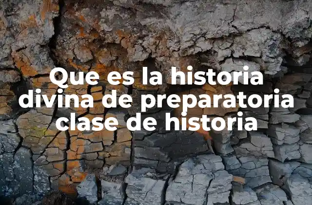 Que es la Historia Divina de Preparatoria Clase de Historia