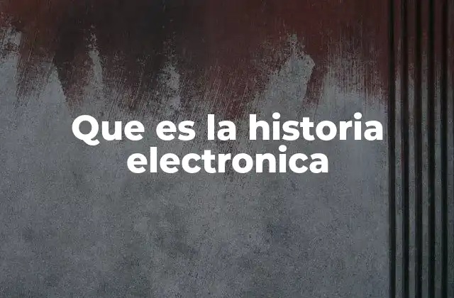 Que es la Historia Electronica