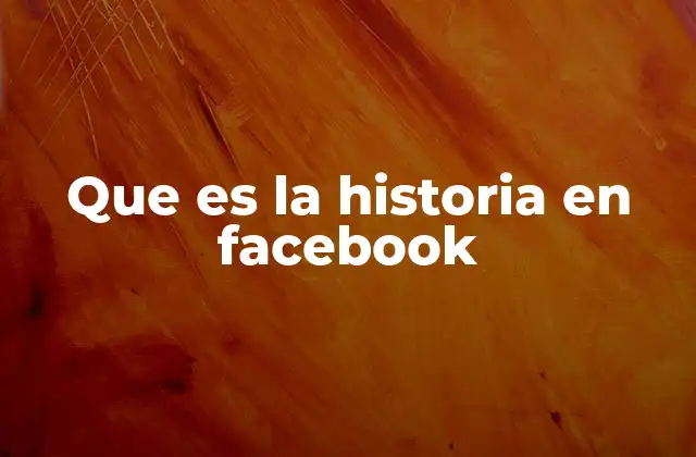 Que es la Historia en Facebook