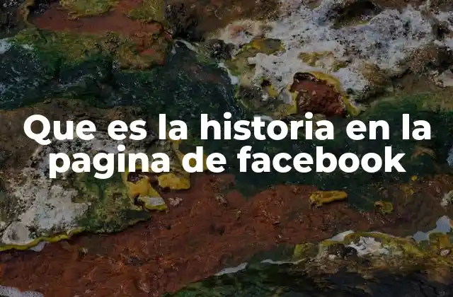 Que es la Historia en la Pagina de Facebook