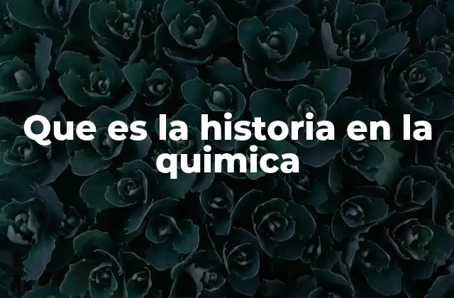 Que es la Historia en la Quimica