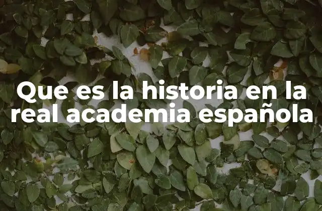 Que es la Historia en la Real Academia Española