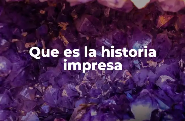 Que es la Historia Impresa
