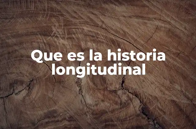 Que es la Historia Longitudinal