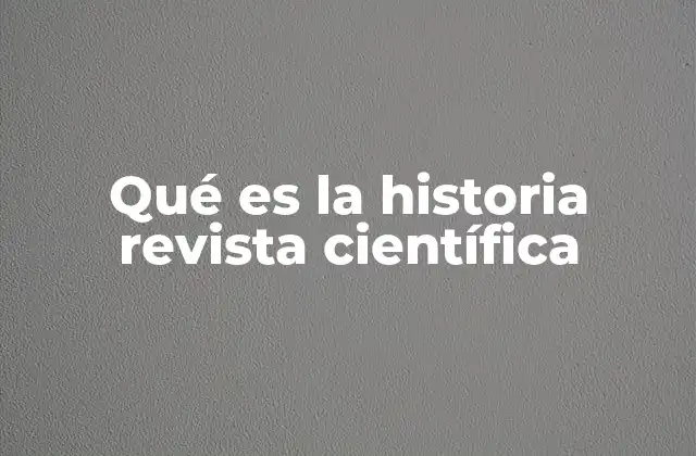 Qué es la Historia Revista Científica