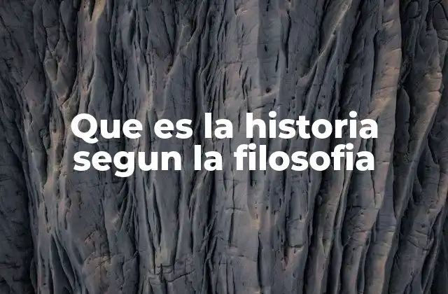Que es la Historia Segun la Filosofia