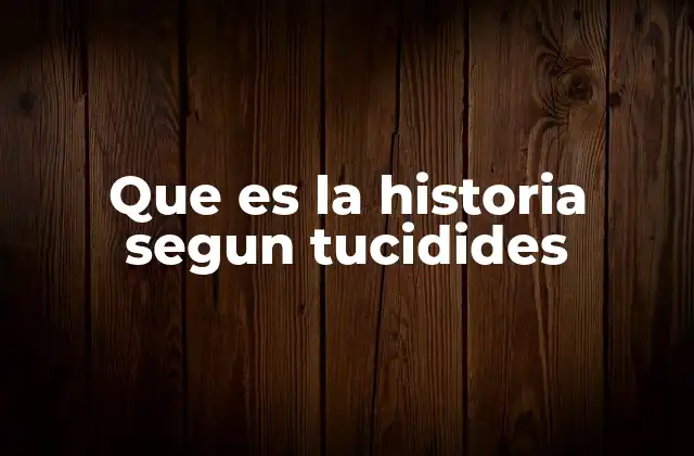 Que es la Historia Segun Tucidides