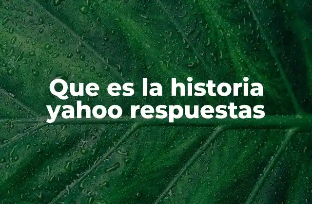 Que es la Historia Yahoo Respuestas