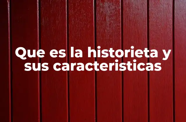 Que es la Historieta y Sus Caracteristicas