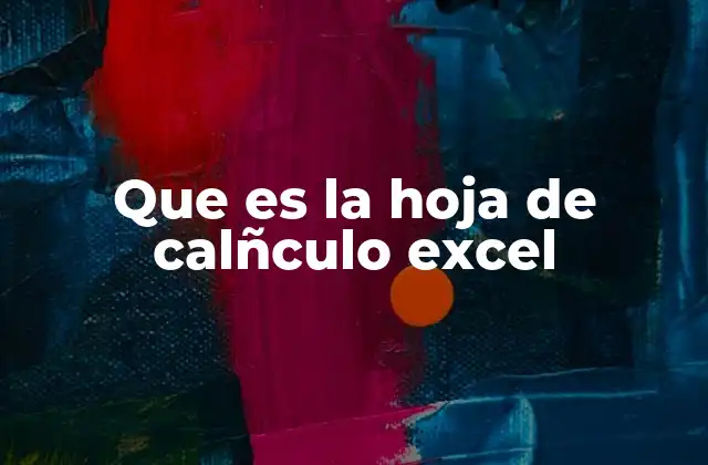 Que es la Hoja de Calñculo Excel