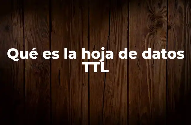 Qué es la Hoja de Datos Ttl