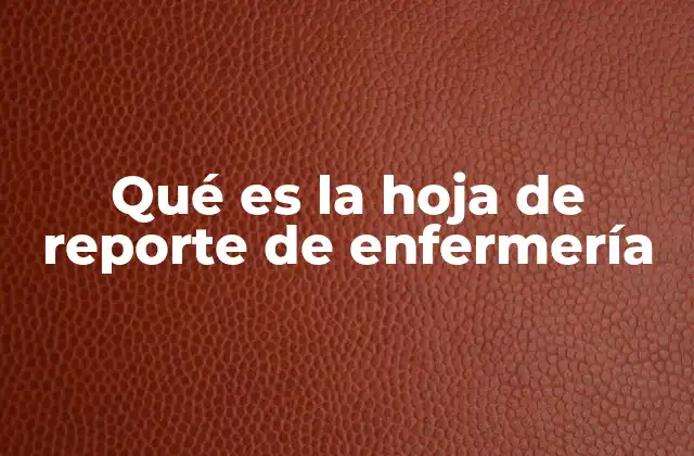 Qué es la Hoja de Reporte de Enfermería
