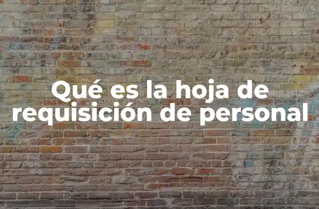 Qué es la Hoja de Requisición de Personal