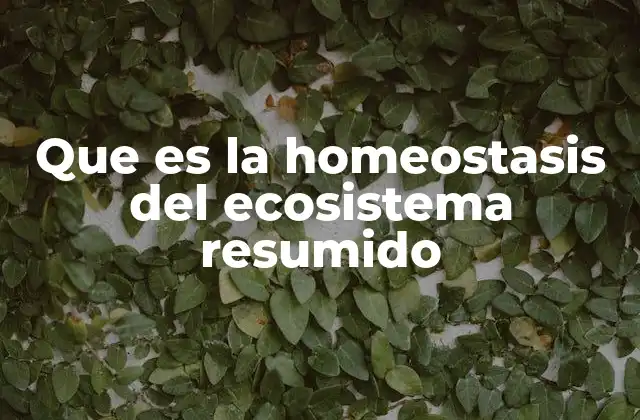 Que es la Homeostasis Del Ecosistema Resumido