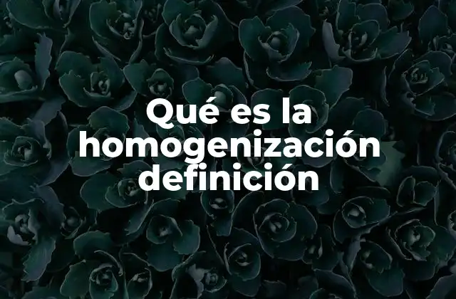 El proceso de homogenización en la industria alimentaria