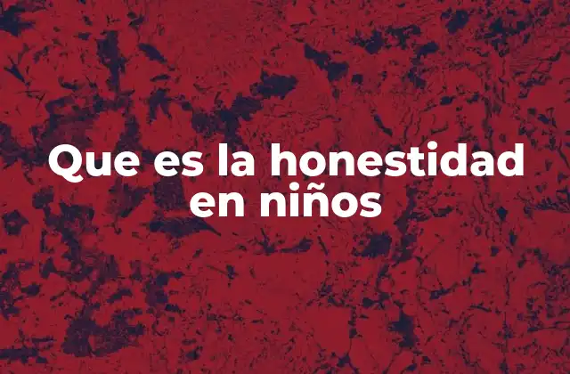 Que es la Honestidad en Niños
