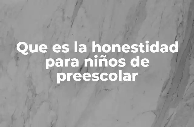 Que es la Honestidad para Niños de Preescolar
