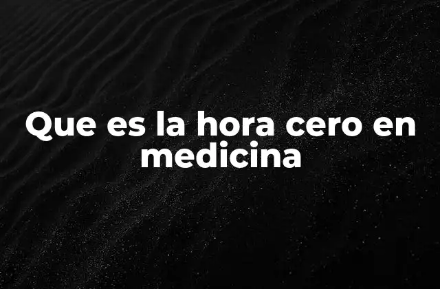 Que es la Hora Cero en Medicina