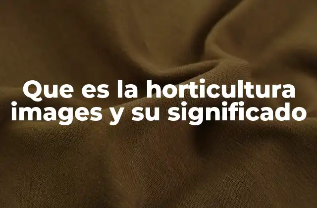 Que es la Horticultura Images y Su Significado