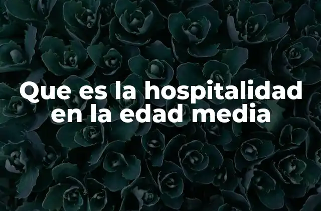 La hospitalidad como reflejo de valores medievales