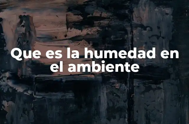 Que es la Humedad en el Ambiente