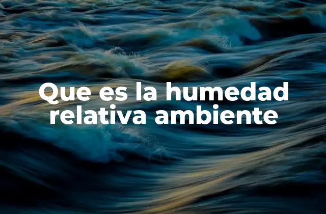 Que es la Humedad Relativa Ambiente
