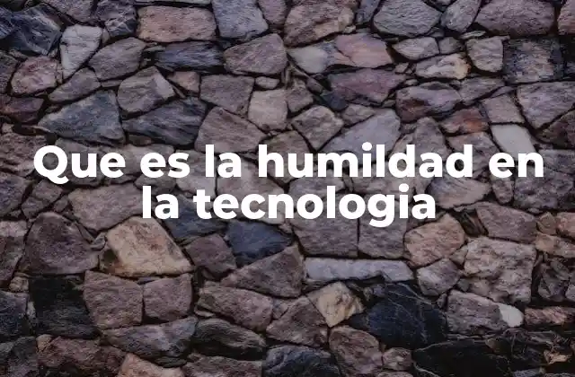 Que es la Humildad en la Tecnologia